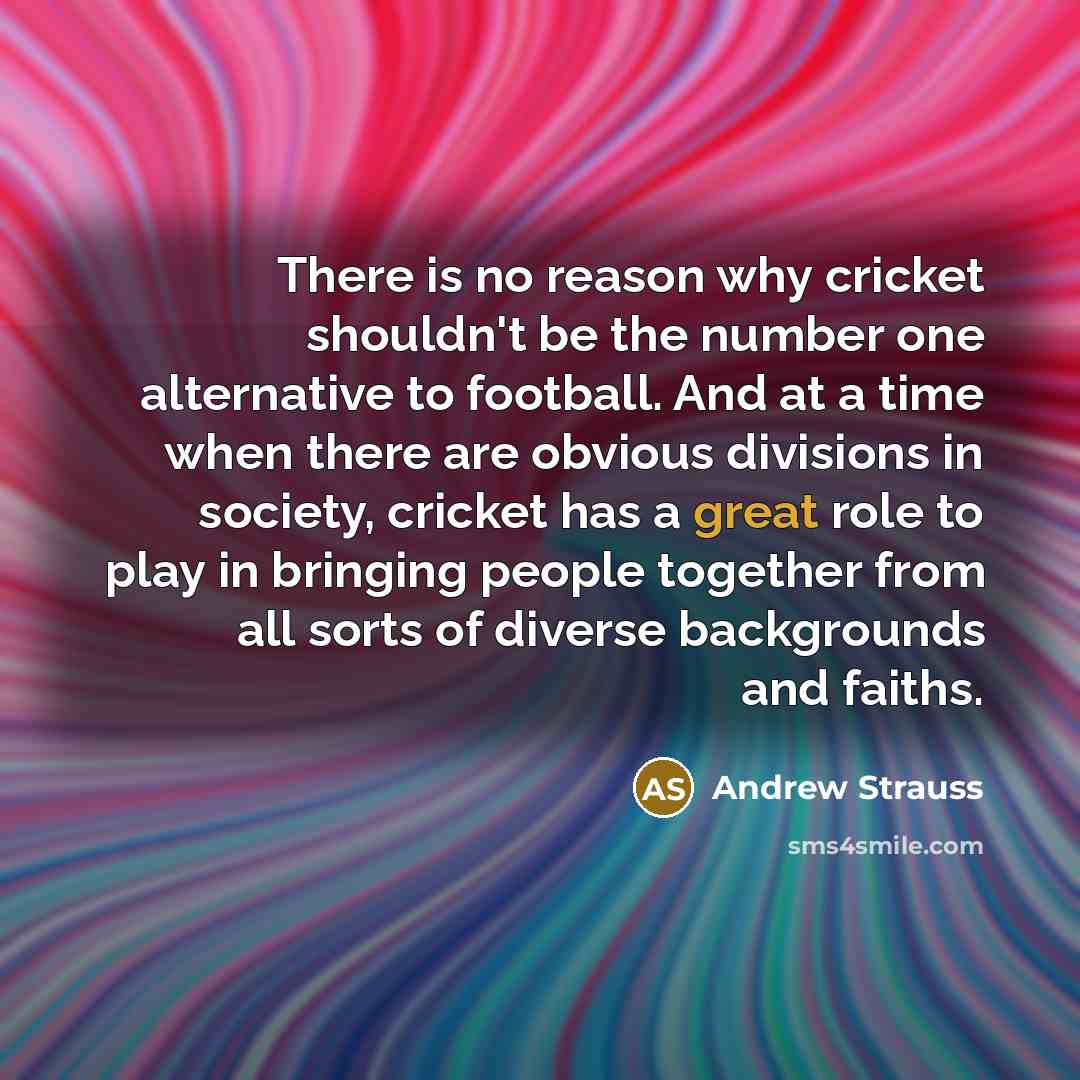 “There is no reason why cricket shouldn't be the number…” quote by Andrew Strauss