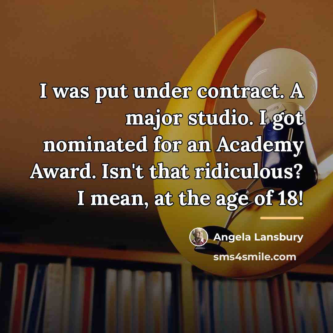 “I was put under contract. A major studio. I got…” quote by Angela Lansbury