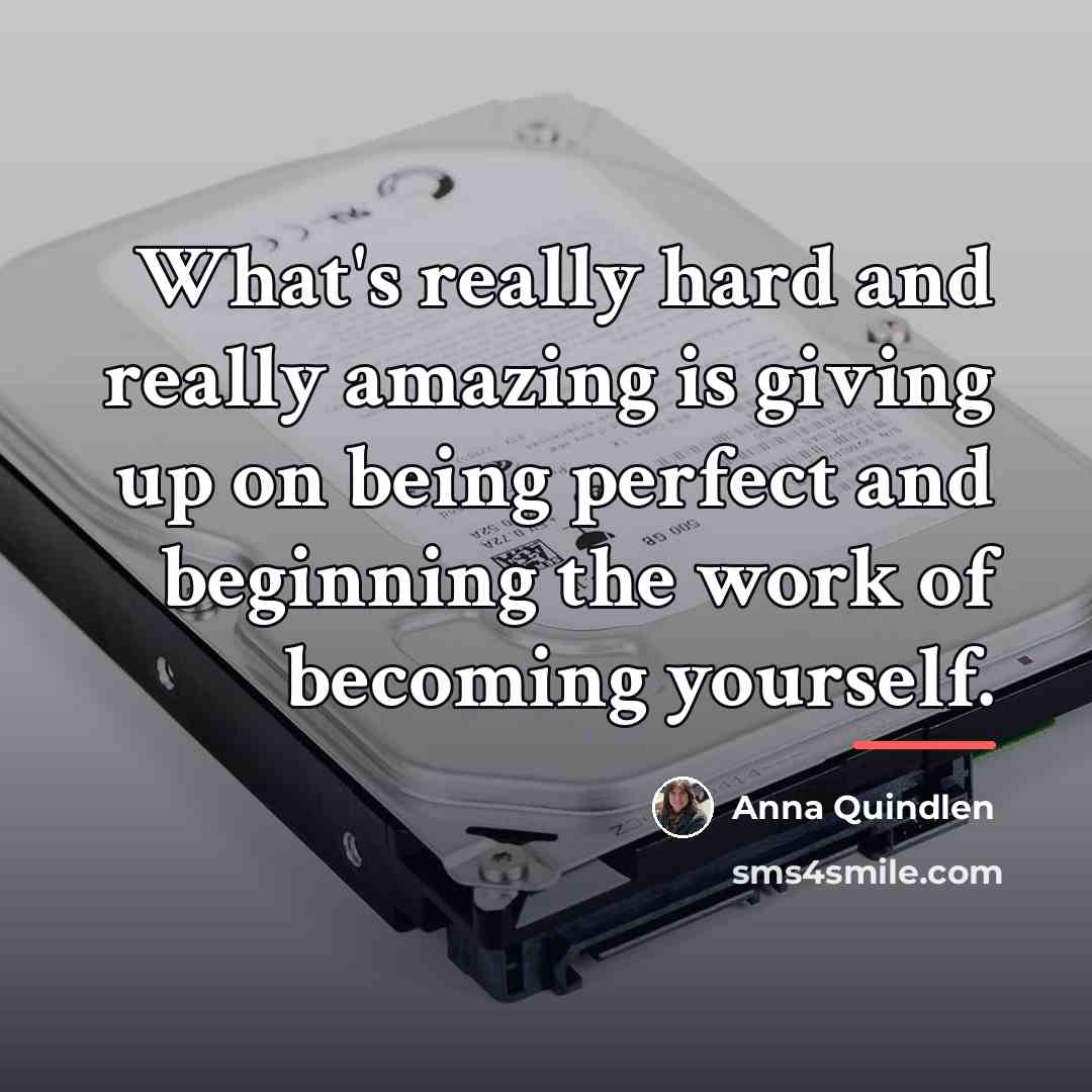 “What's really hard and really amazing is giving up on…” quote by Anna Quindlen