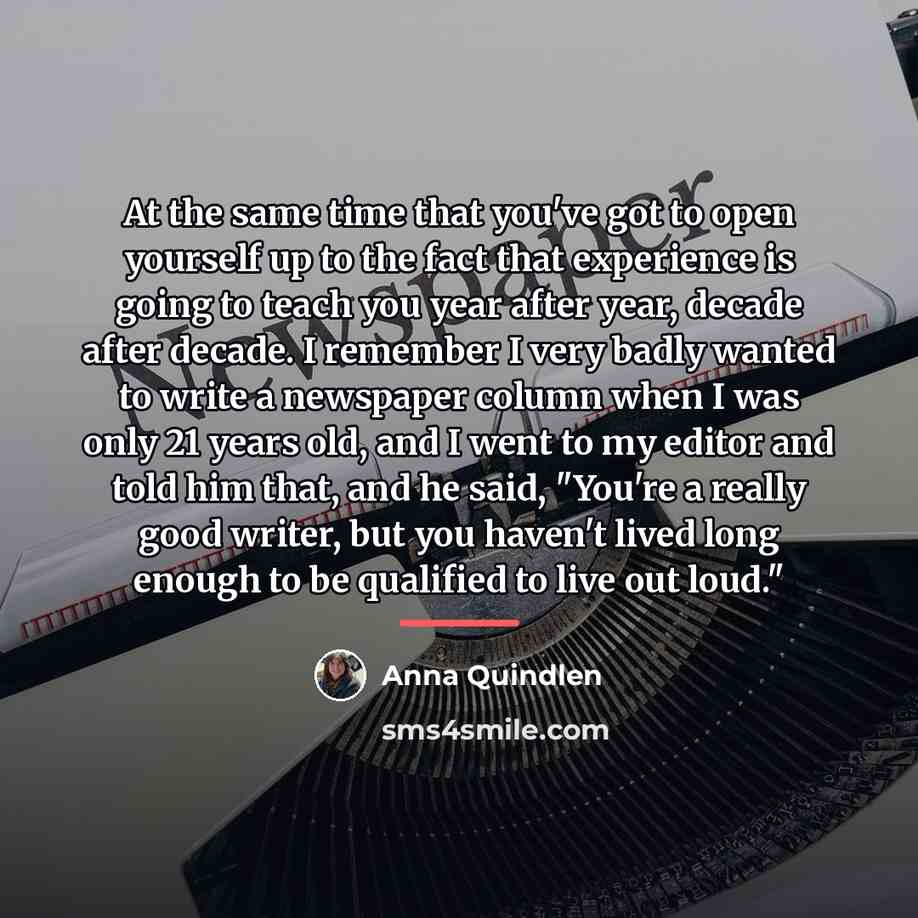 “At the same time that you've got to open yourself…” quote by Anna Quindlen