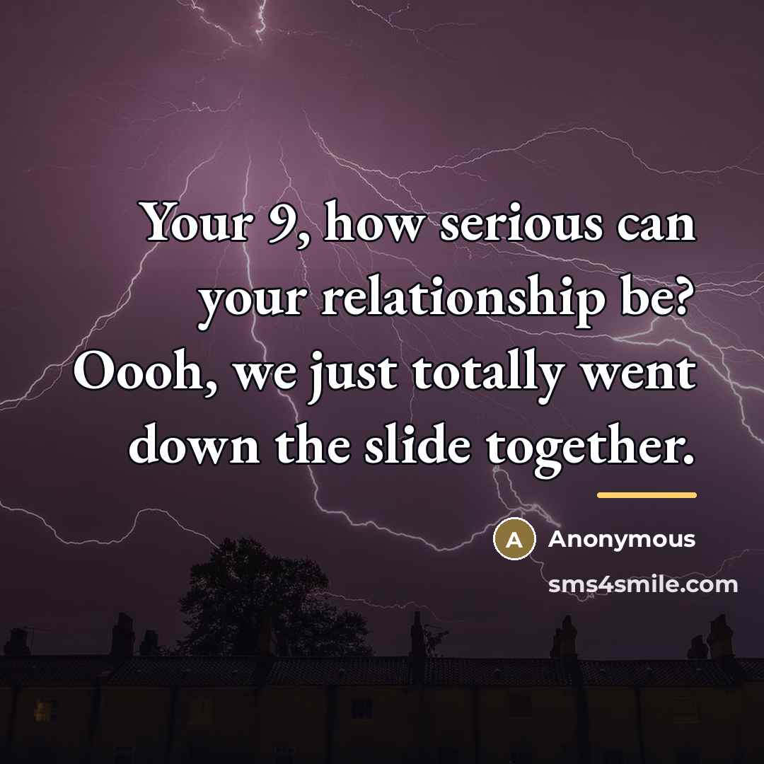“Your 9, how serious can your relationship be? Oooh, we…” quote by Anonymous