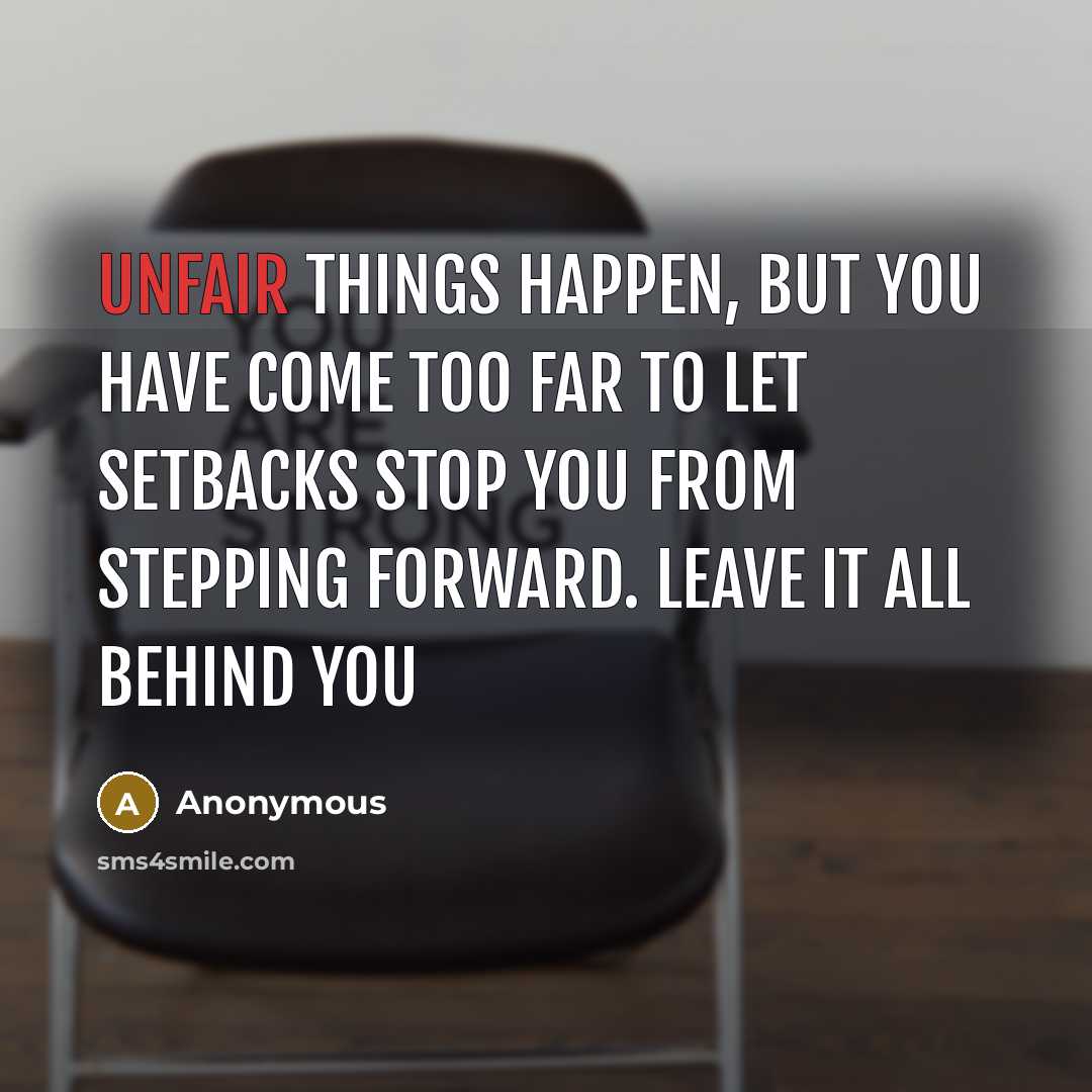“Unfair things happen, but you have come too far to…” quote by Anonymous