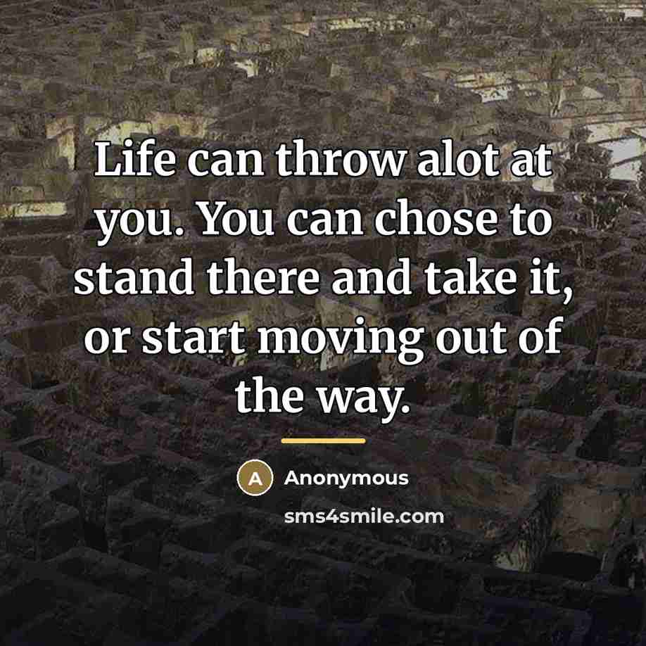 “Life can throw alot at you. You can chose to…” quote by Anonymous