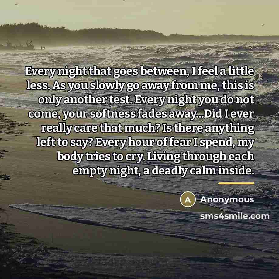 “Every night that goes between, I feel a little less.…” quote by Anonymous
