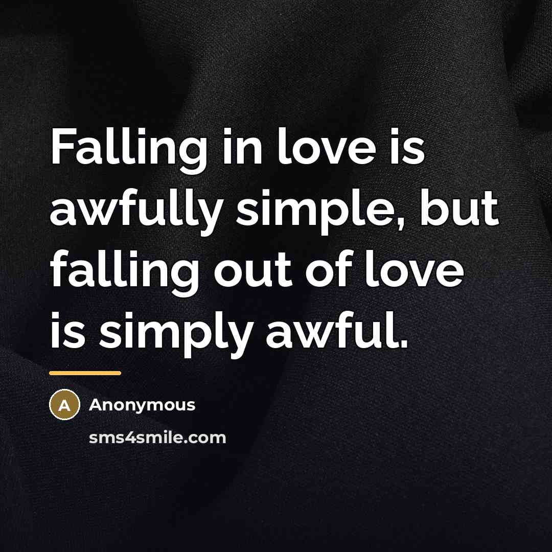 “Falling in love is awfully simple, but falling out of…” quote by Anonymous