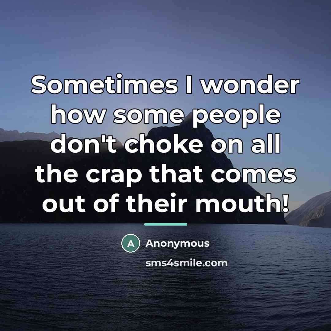 “Sometimes I wonder how some people don't choke on all…” quote by Anonymous
