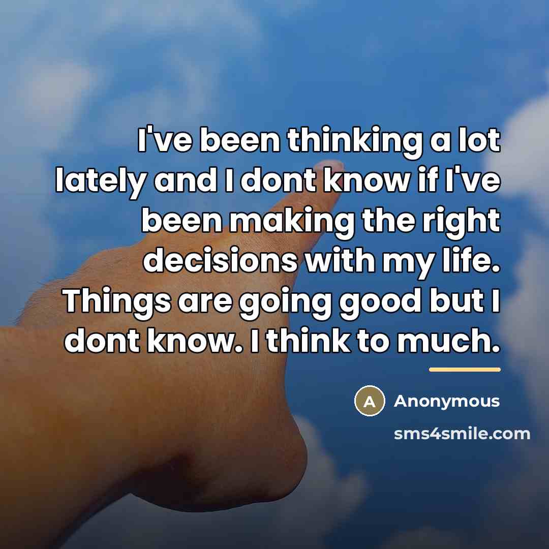 “I've been thinking a lot lately and I dont know…” quote by Anonymous