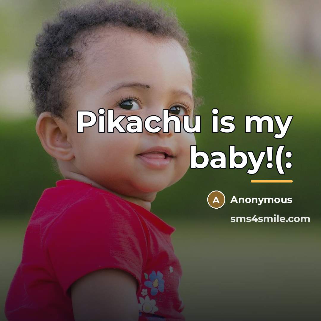 “Pikachu is my baby!(:…” quote by Anonymous