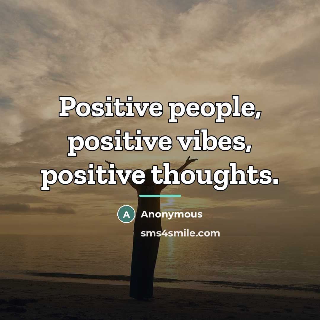 “Positive people, positive vibes, positive thoughts.…” quote by Anonymous