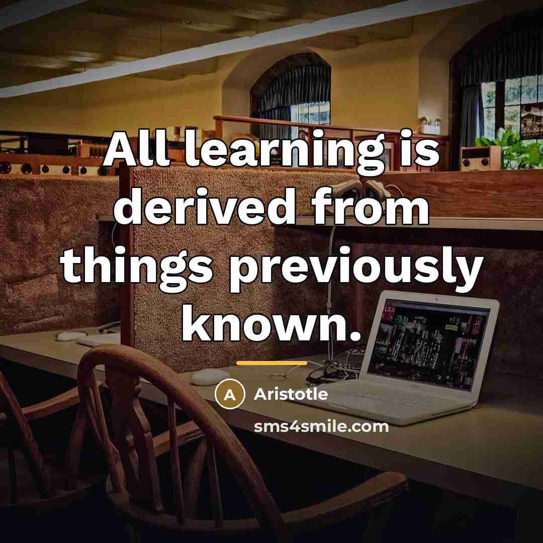 “All learning is derived from things previously known.…” quote by Aristotle