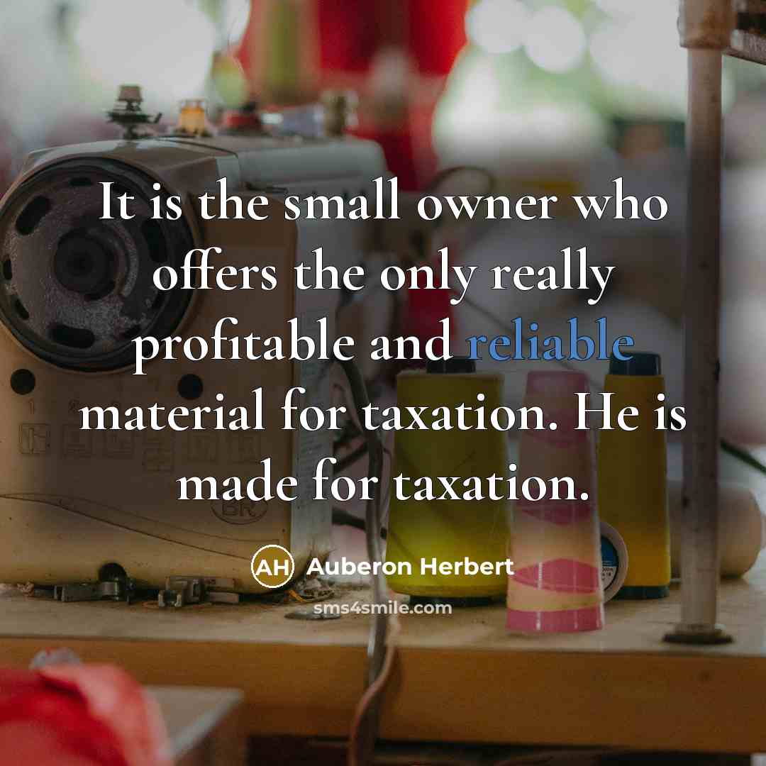 “It is the small owner who offers the only really…” quote by Auberon Herbert