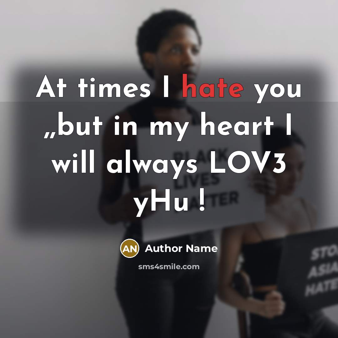 “At times I hate you ,,but in my heart I will always LOV3 yHu !” quote by Author Name