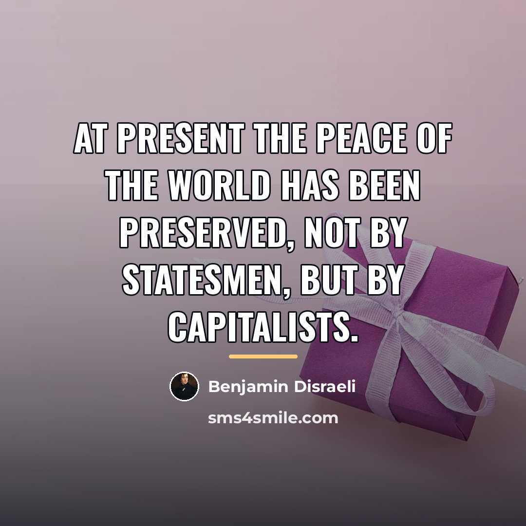 “At present the peace of the world has been preserved,…” quote by Benjamin Disraeli