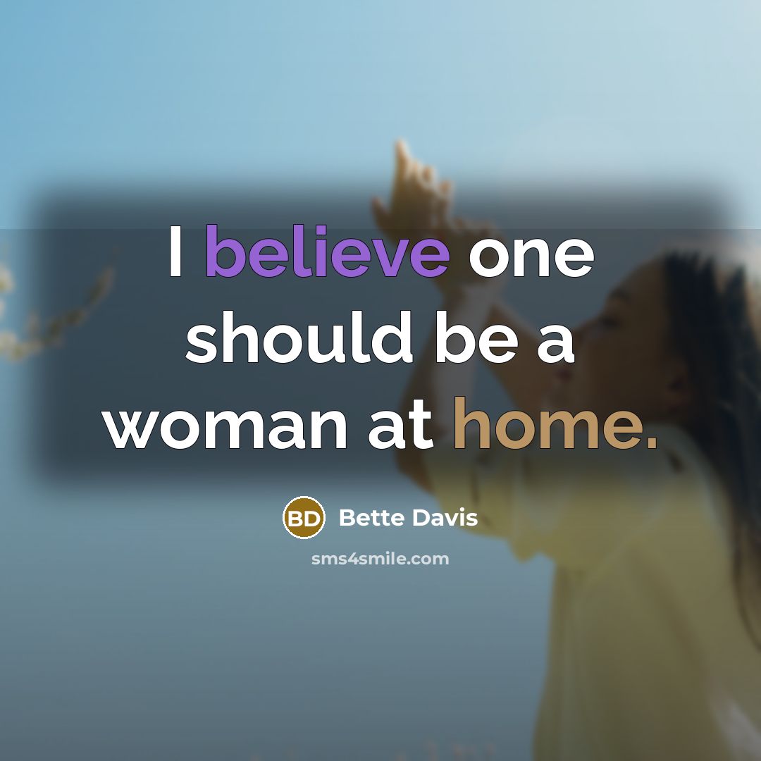 “I believe one should be a woman at home.…” quote by Bette Davis