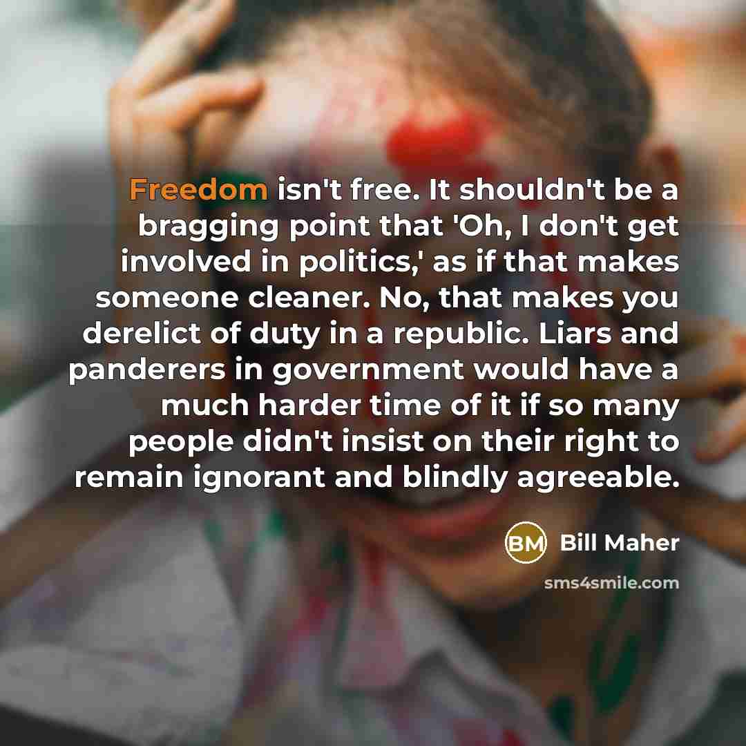 “Freedom isn't free. It shouldn't be a bragging point that…” quote by Bill Maher