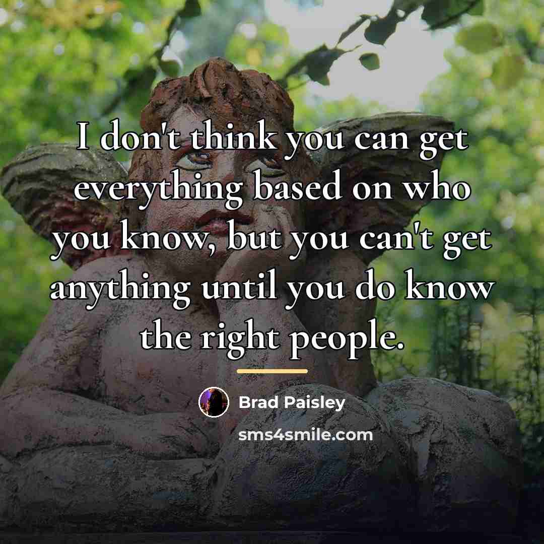 “I don't think you can get everything based on who…” quote by Brad Paisley