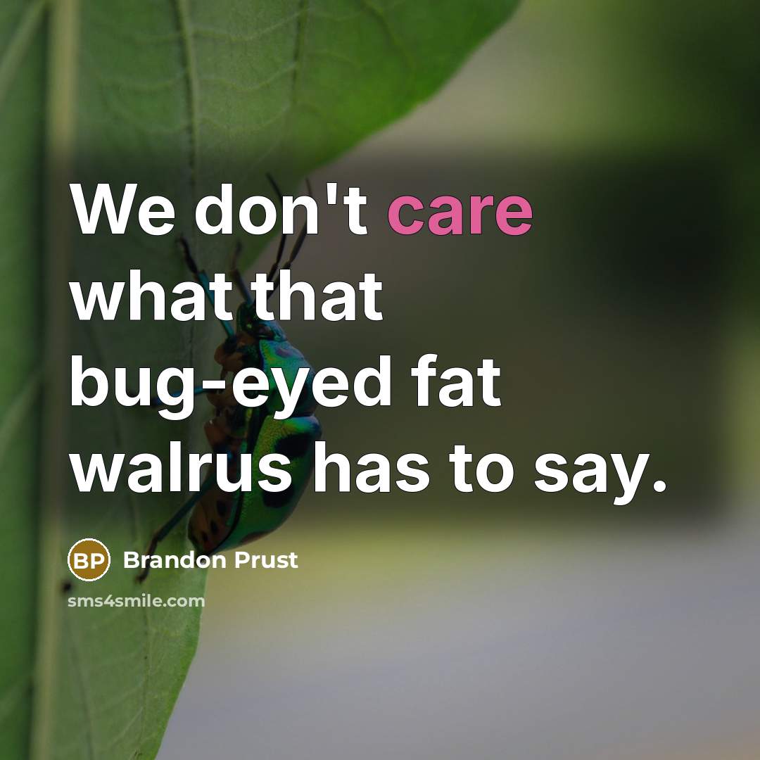 “We don't care what that bug-eyed fat walrus has to…” quote by Brandon Prust