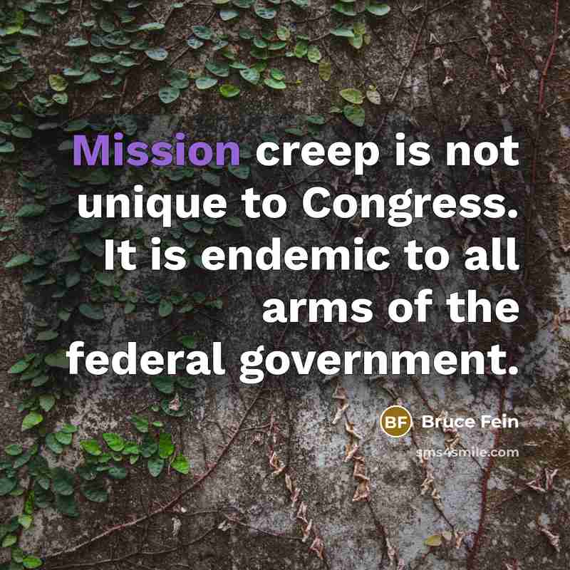 “Mission creep is not unique to Congress. It is endemic…” quote by Bruce Fein