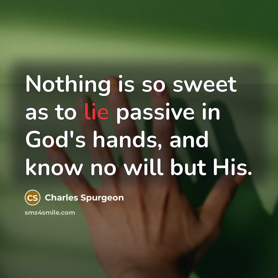 “Nothing is so sweet as to lie passive in God's…” quote by Charles Spurgeon