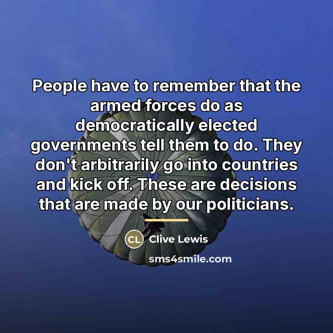 “People have to remember that the armed forces do as…” quote by Clive Lewis