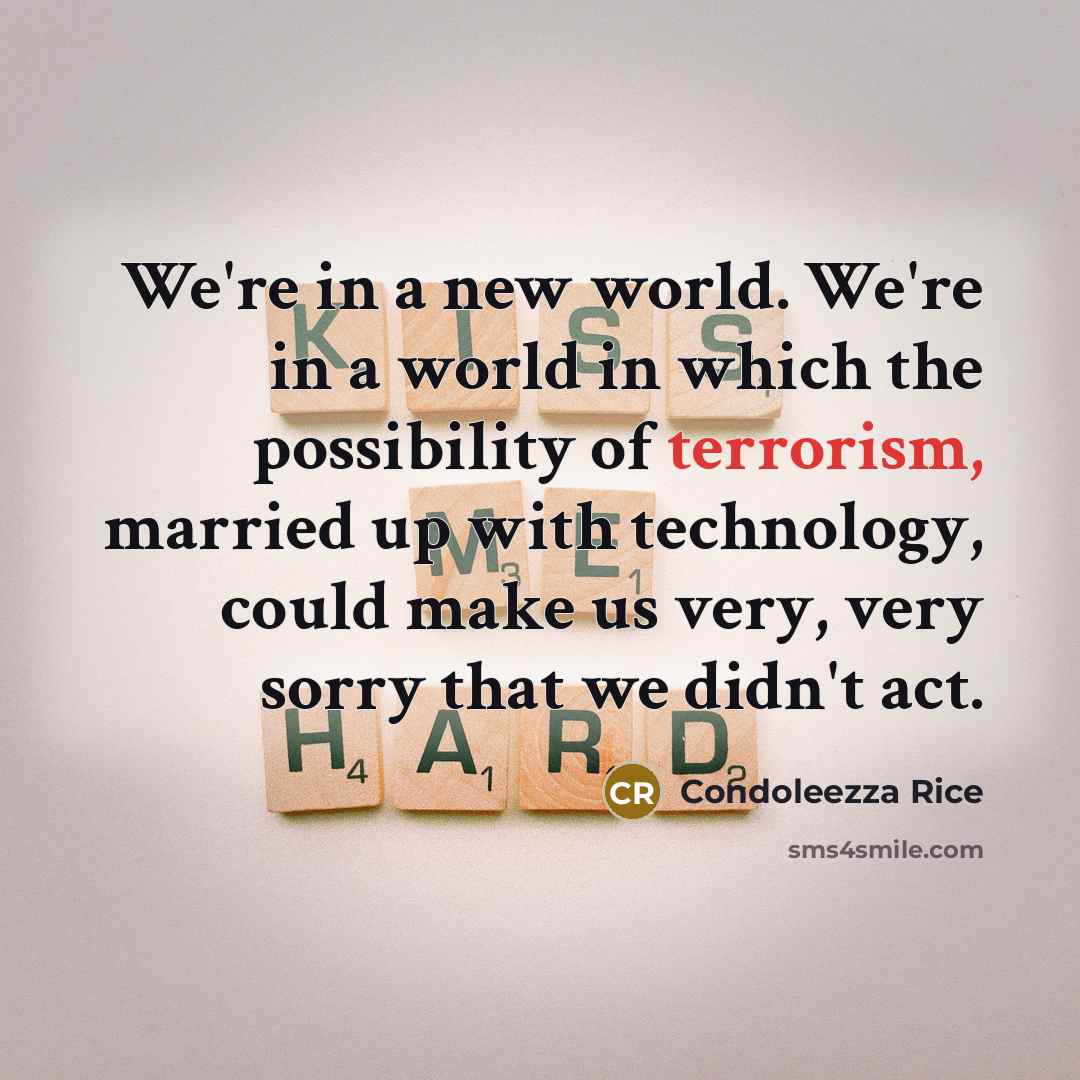 “We're in a new world. We're in a world in…” quote by Condoleezza Rice