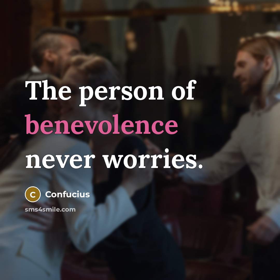 “The person of benevolence never worries.…” quote by Confucius