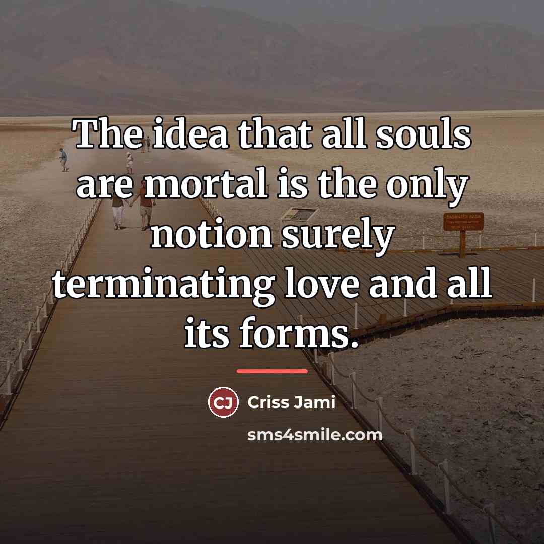 “The idea that all souls are mortal is the only…” quote by Criss Jami