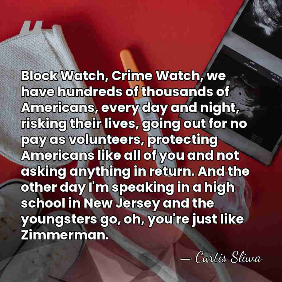 Block Watch, Crime Watch, we have hundreds of thousands of Americans, every&hellip; - Curtis Sliwa