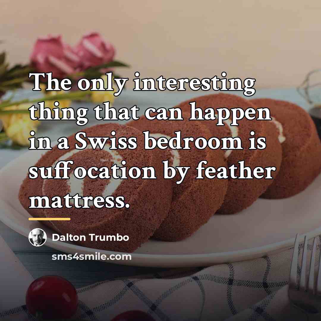“The only interesting thing that can happen in a Swiss…” quote by Dalton Trumbo