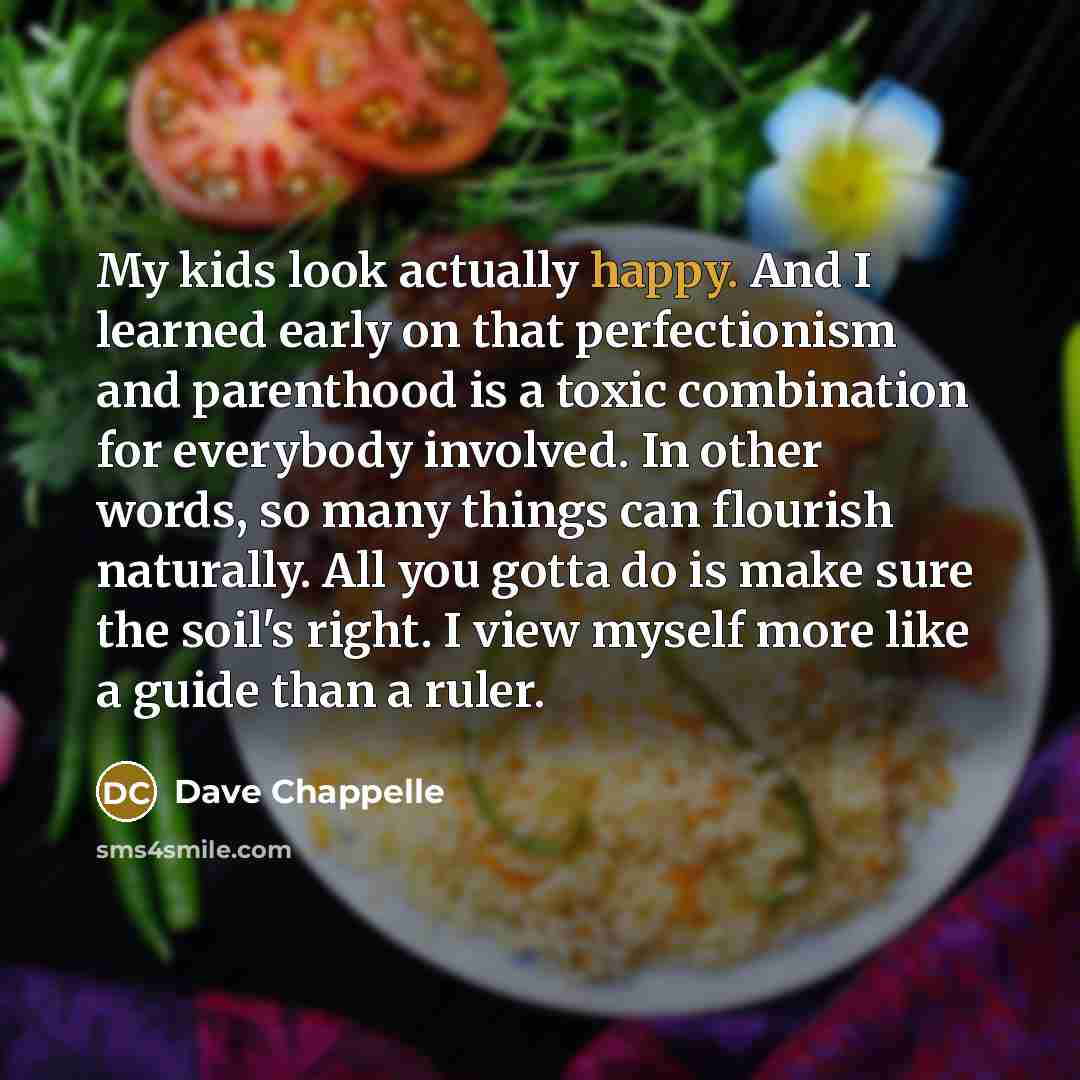 “My kids look actually happy. And I learned early on…” quote by Dave Chappelle