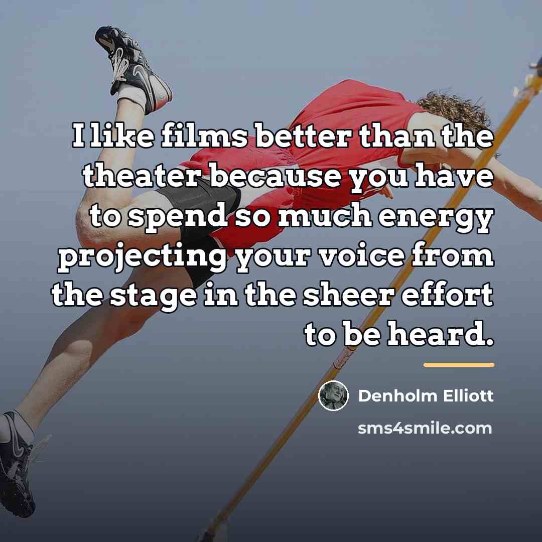“I like films better than the theater because you have…” quote by Denholm Elliott