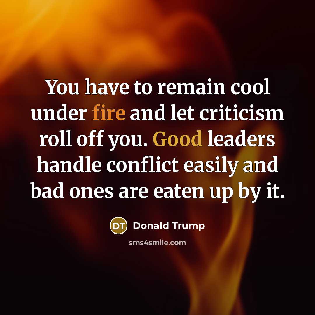 “You have to remain cool under fire and let criticism…” quote by Donald Trump