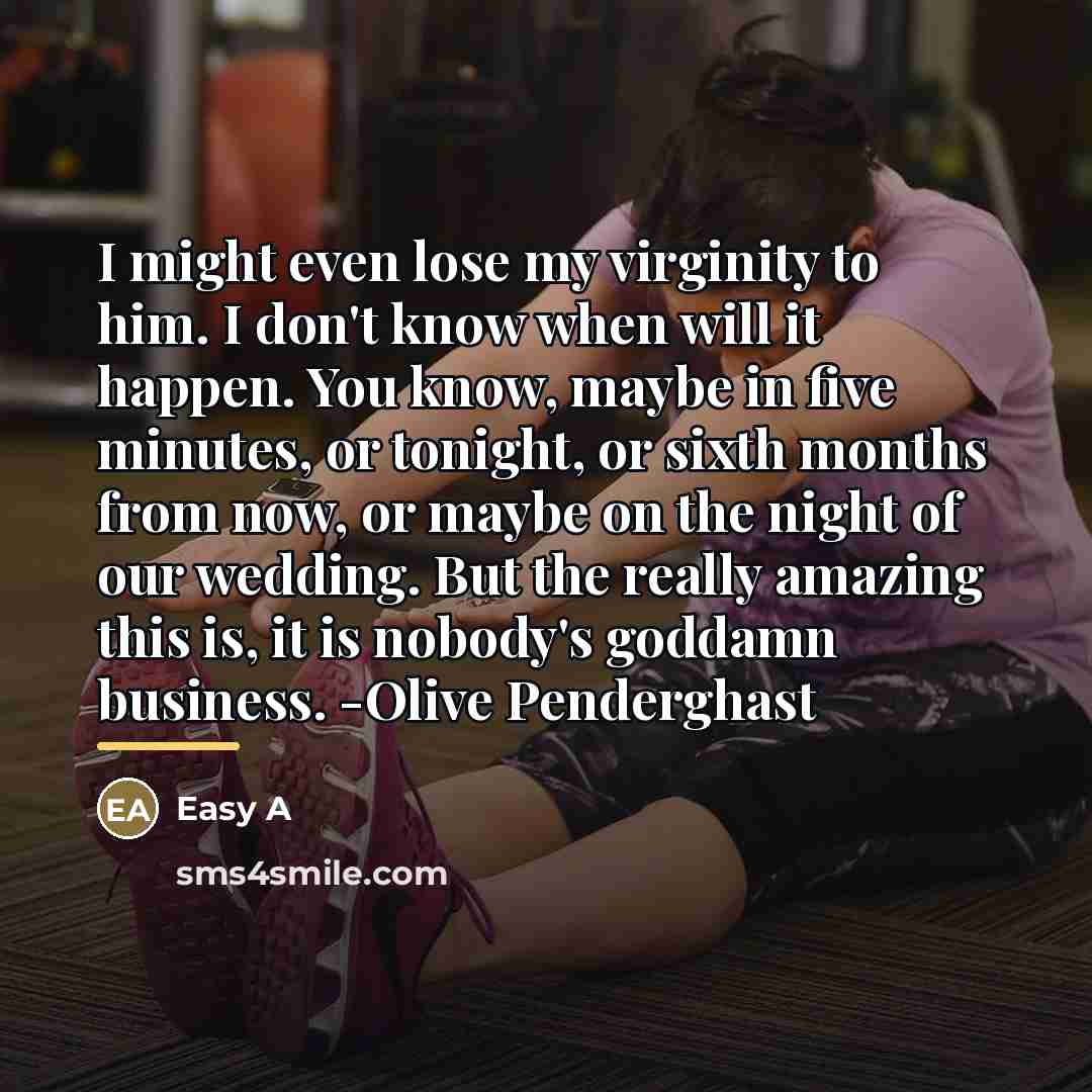 “I might even lose my virginity to him. I don't…” quote by Easy A