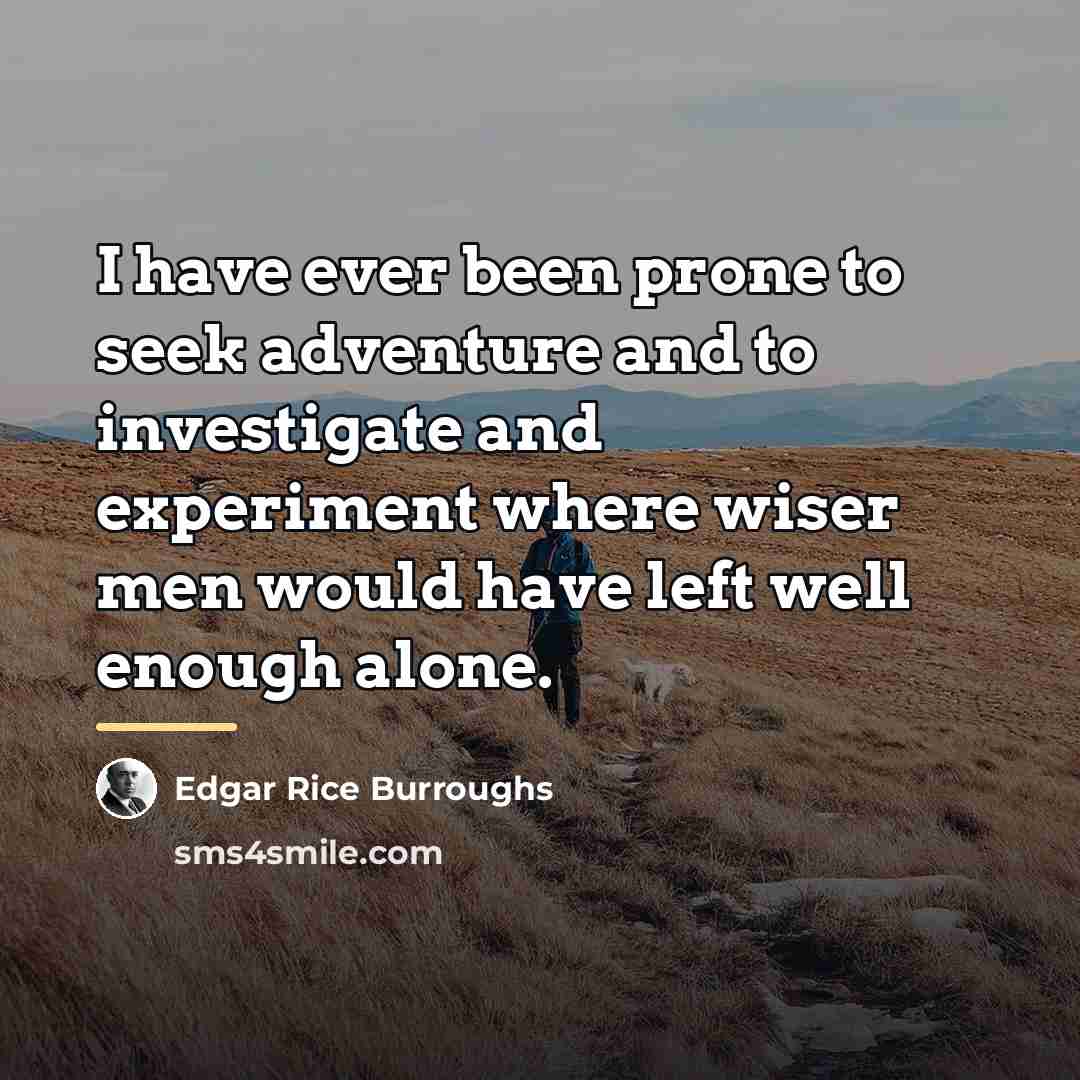 “I have ever been prone to seek adventure and to…” quote by Edgar Rice Burroughs