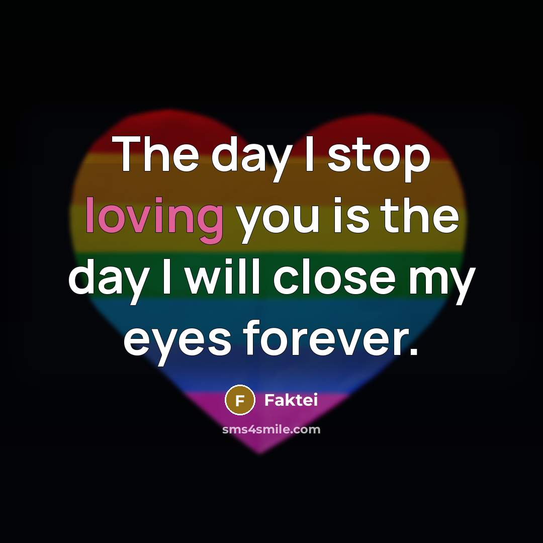 “The day I stop loving you is the day I will close my eyes forever.” quote by Faktei