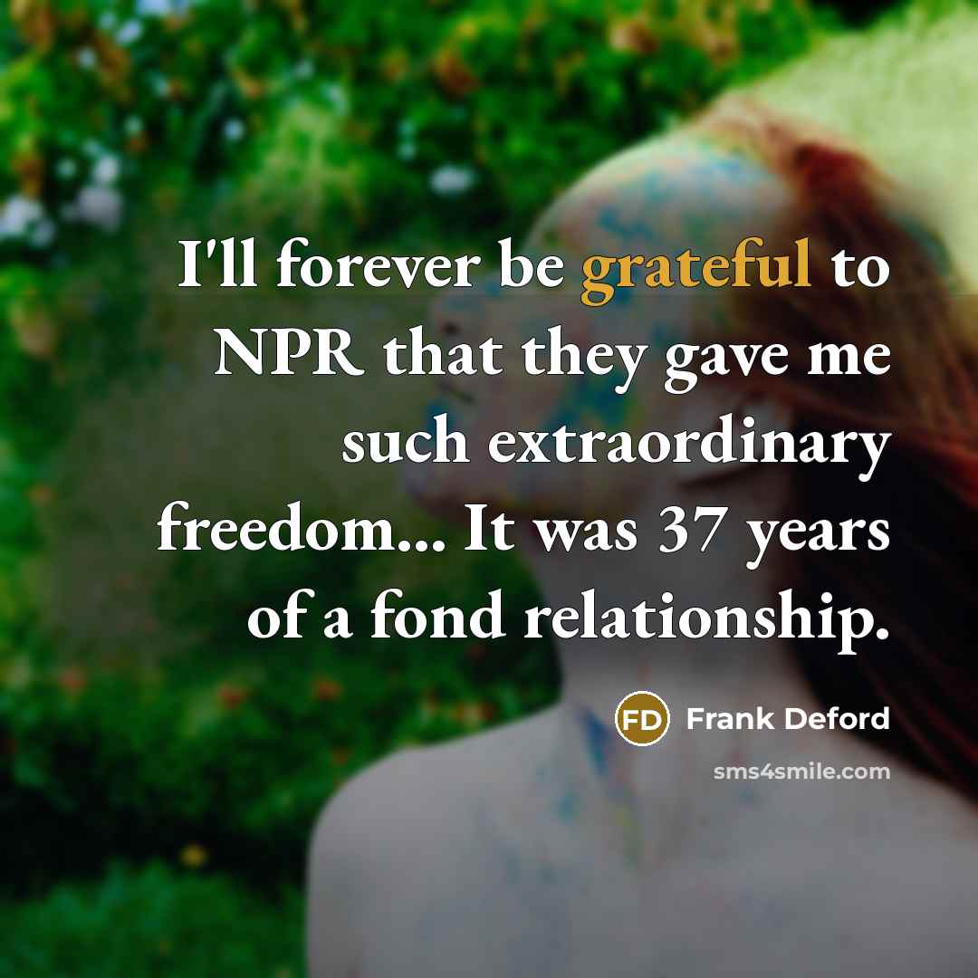 “I'll forever be grateful to NPR that they gave me…” quote by Frank Deford