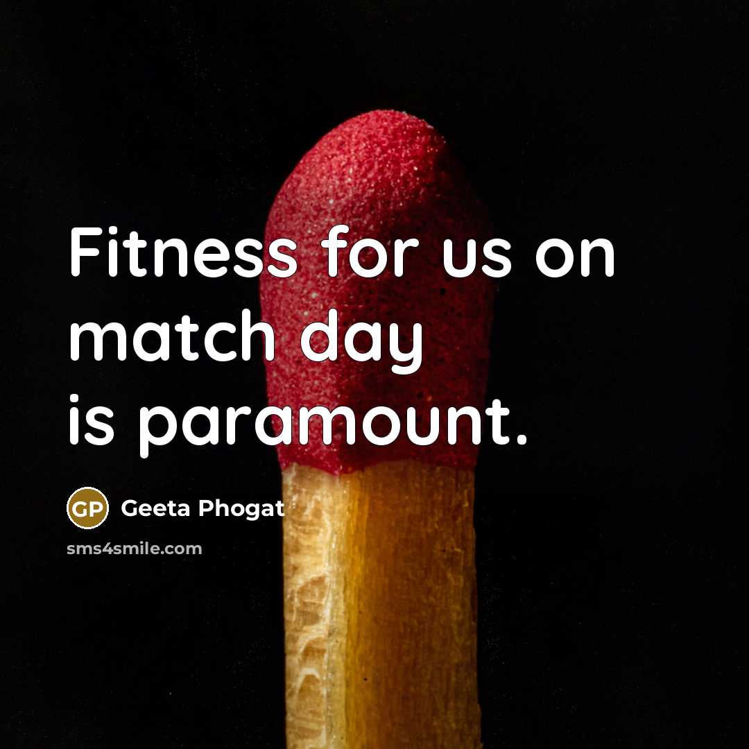 “Fitness for us on match day is paramount.…” quote by Geeta Phogat