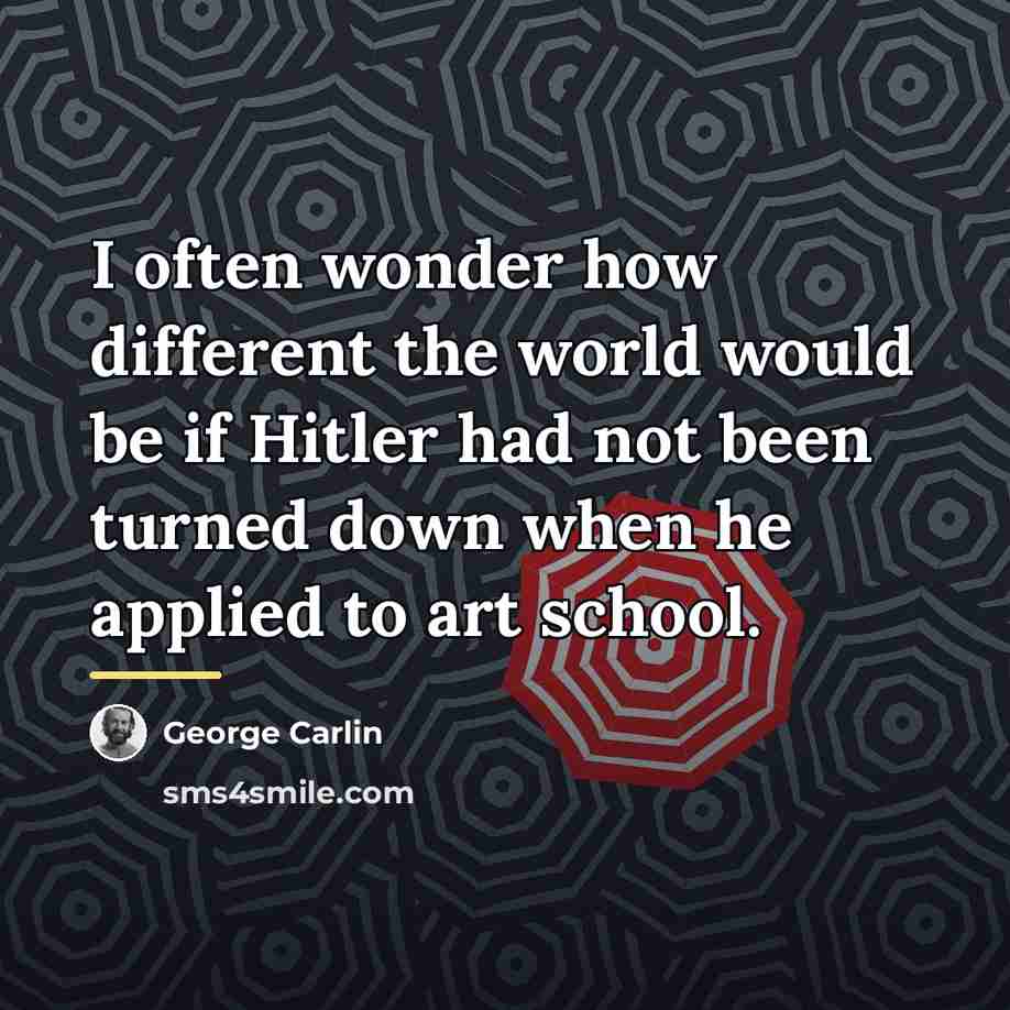 “I often wonder how different the world would be if…” quote by George Carlin