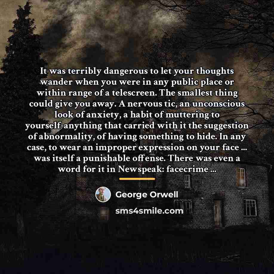 “It was terribly dangerous to let your thoughts wander when…” quote by George Orwell