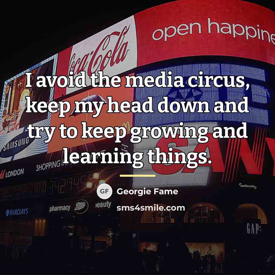 “I avoid the media circus, keep my head down and…” quote by Georgie Fame