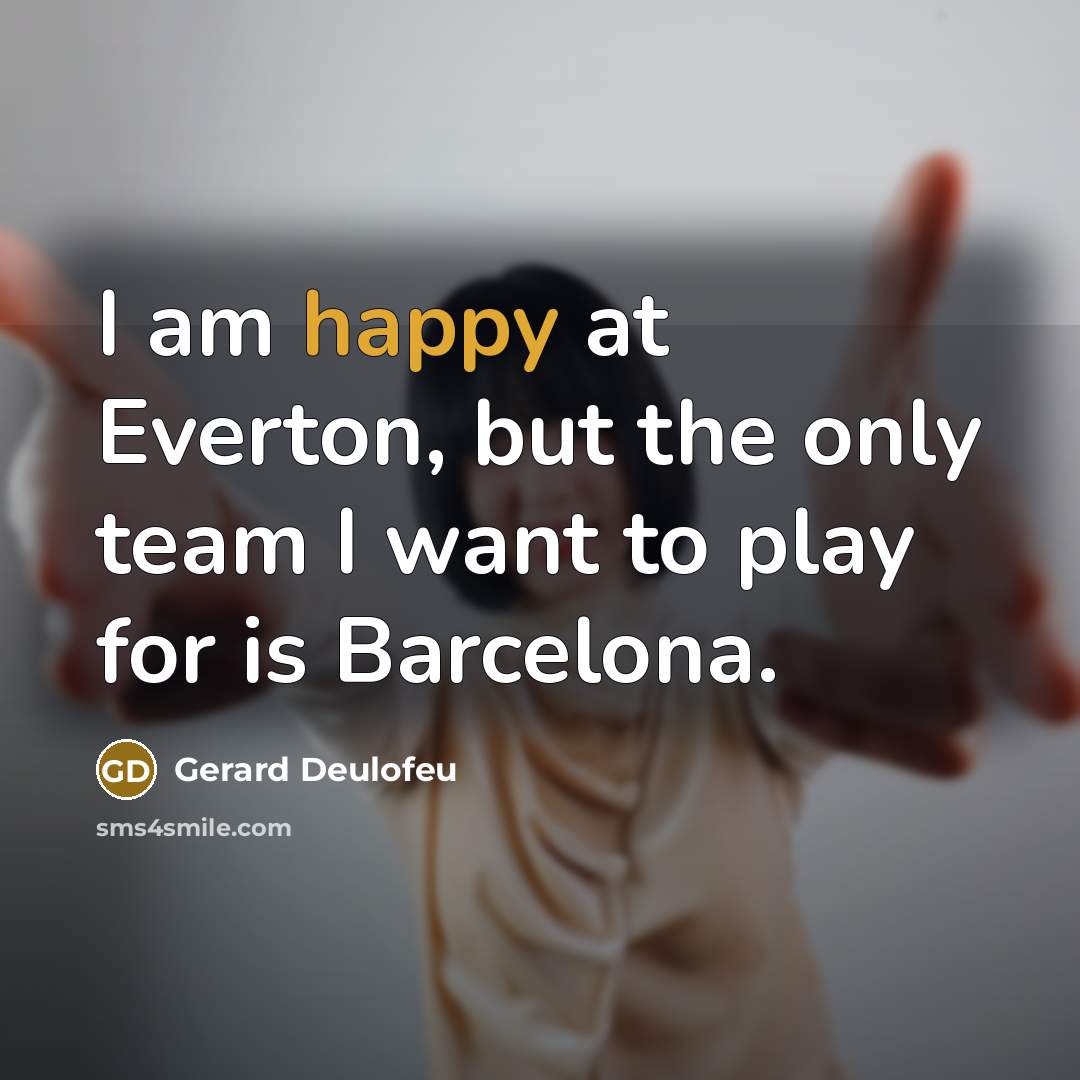 “I am happy at Everton, but the only team I…” quote by Gerard Deulofeu