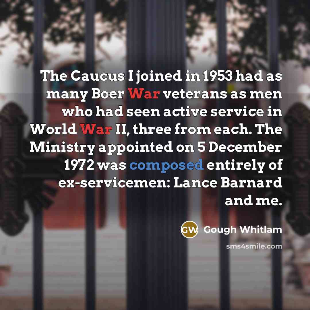 “The Caucus I joined in 1953 had as many Boer…” quote by Gough Whitlam