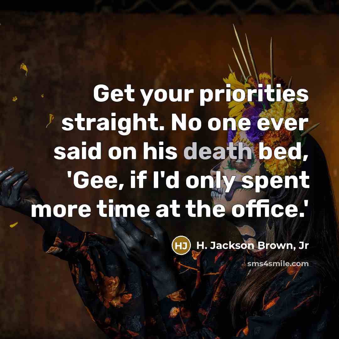 “Get your priorities straight. No one ever said on his…” quote by H. Jackson Brown, Jr
