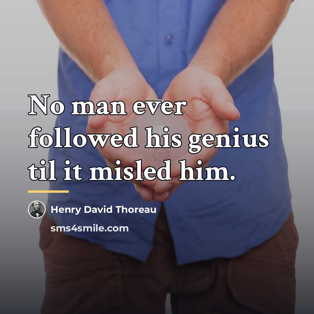 “No man ever followed his genius til it misled him.…” quote by Henry David Thoreau
