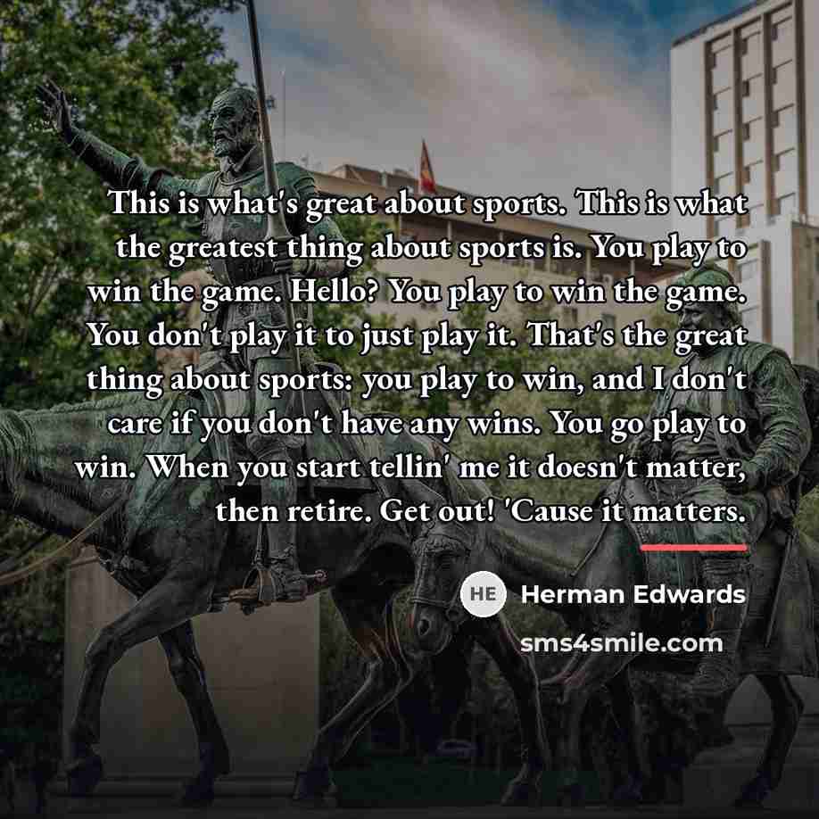 “This is what's great about sports. This is what the…” quote by Herman Edwards