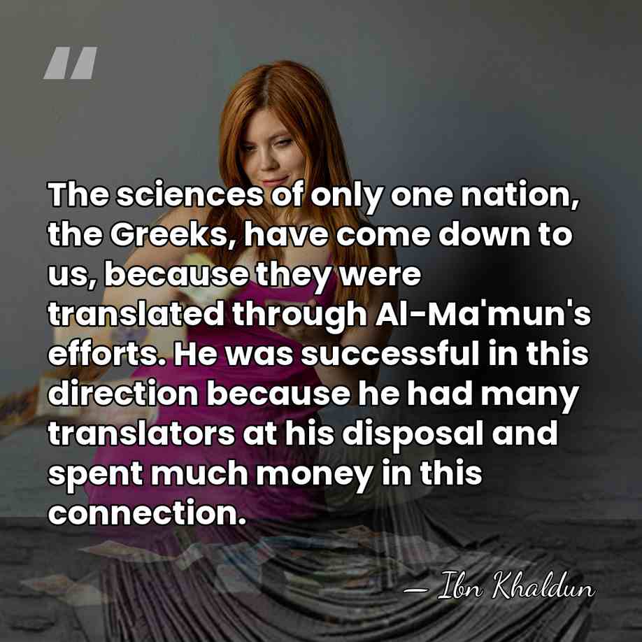 The sciences of only one nation, the Greeks, have come down to&hellip; - Ibn Khaldun