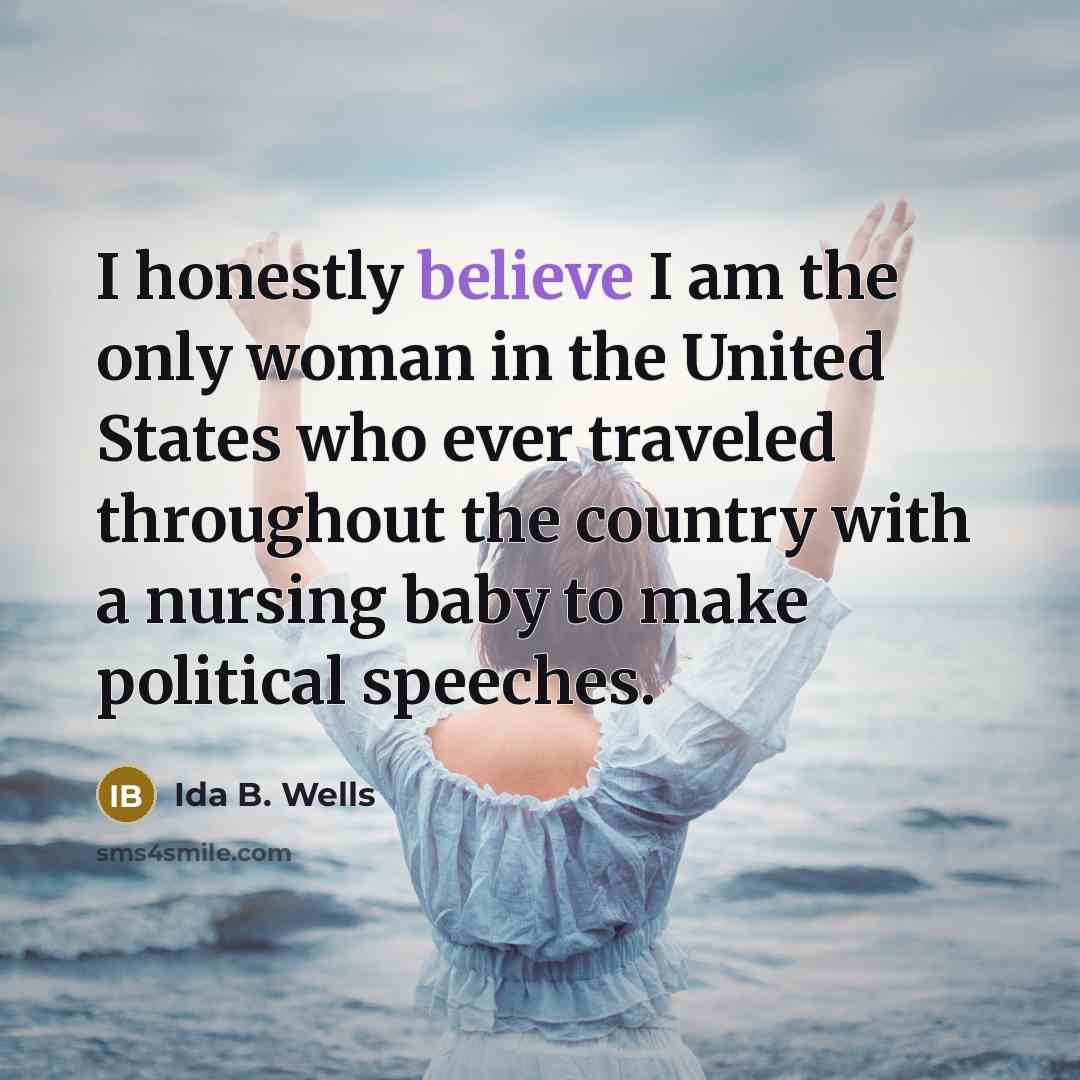 “I honestly believe I am the only woman in the…” quote by Ida B. Wells