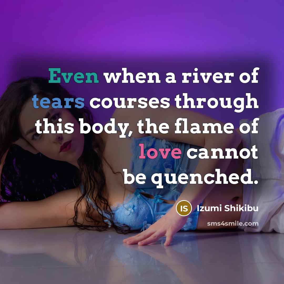 “Even when a river of tears courses through this body,…” quote by Izumi Shikibu