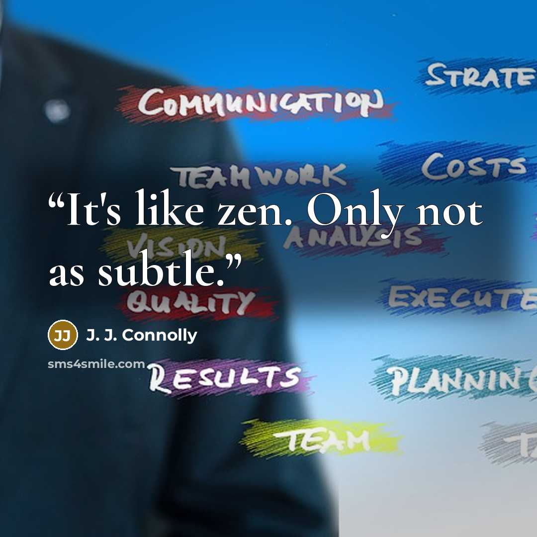 “It's like zen. Only not as subtle.” quote by J. J. Connolly