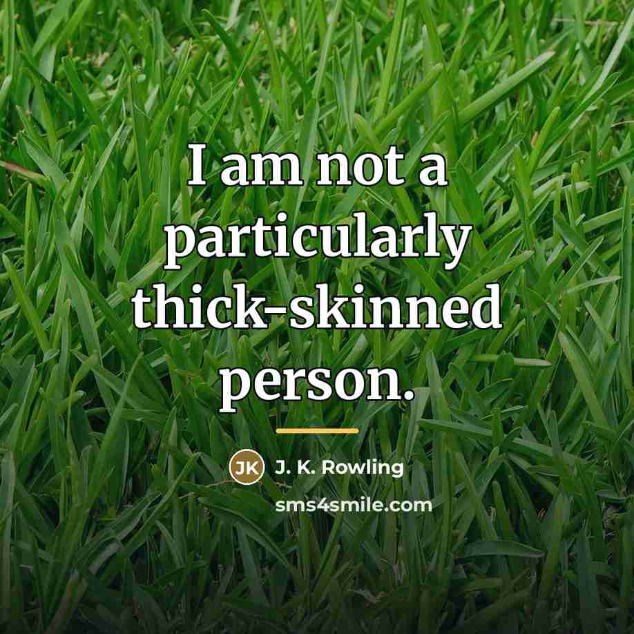 “I am not a particularly thick-skinned person.…” quote by J. K. Rowling
